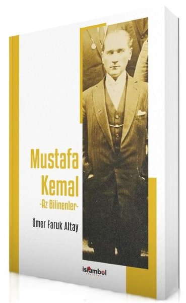 Mustafa Kemal - Az Bilinenler Ömer Faruk Altay