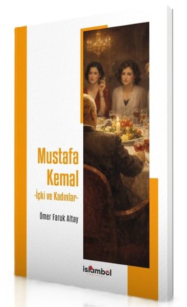 Mustafa Kemal - İçki ve Kadınlar Ömer Faruk Altay