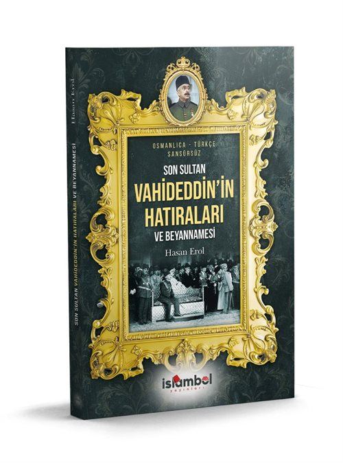 Son Sultan Vahideddin'in Hatıraları ve Beyannamesi Hasan Erol