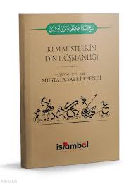 Kemalistlerin Din Düşmanlığı Şeyhülislam Mustafa Sabri Efendi