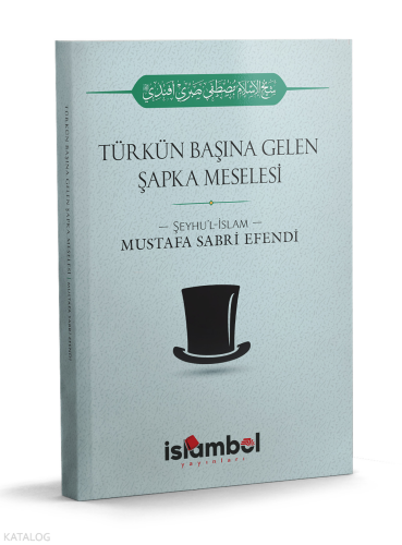 Türk'ün Başına Gelen Şapka Meselesi Şeyhülislam Mustafa Sabri Efendi