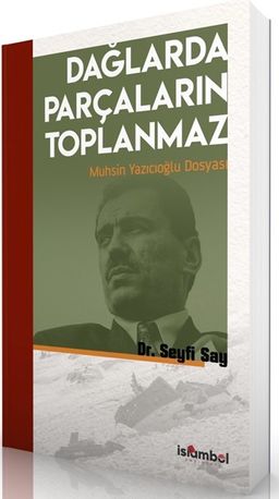 Dağlarda Parçaların Toplanmaz Muhsin Yazıcıoğlu Dosyası Dr. Seyfi Say