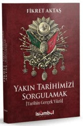 Yakın Tarihimizi Sorgulamak Tarihin Gerçek Yüzü