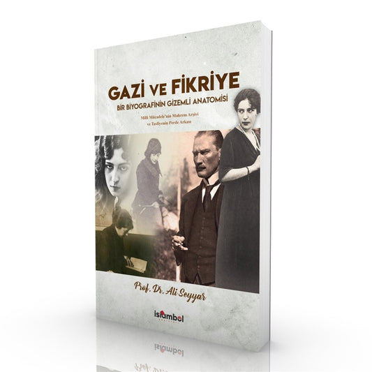 Gazi ve Fikriye Bir Biyografinin Gizemli Anatomisi Prof. Dr. Ali Seyyar